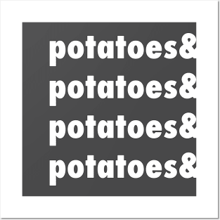 Potatoes & Potatoes & Potatoes Posters and Art
